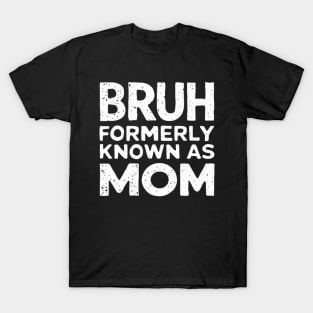 Bruh Womens Formerly Known As Mom Funny Mom Quote Mother's Day Tee T-Shirt